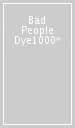 Bad People  Dye1000*